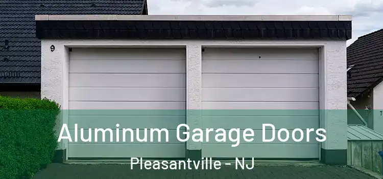  Aluminum Garage Doors Pleasantville - NJ