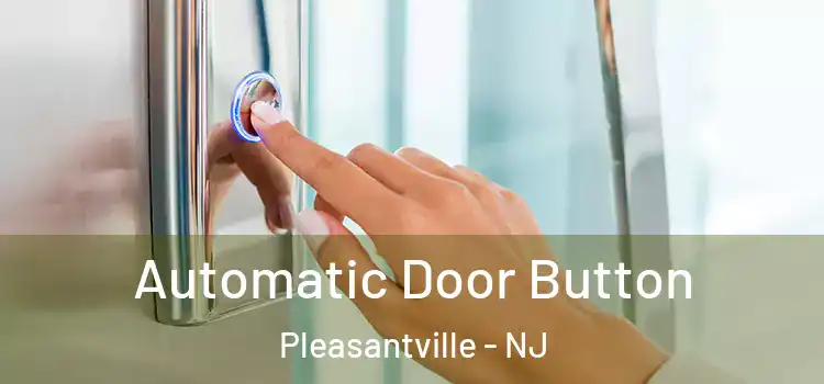  Automatic Door Button Pleasantville - NJ