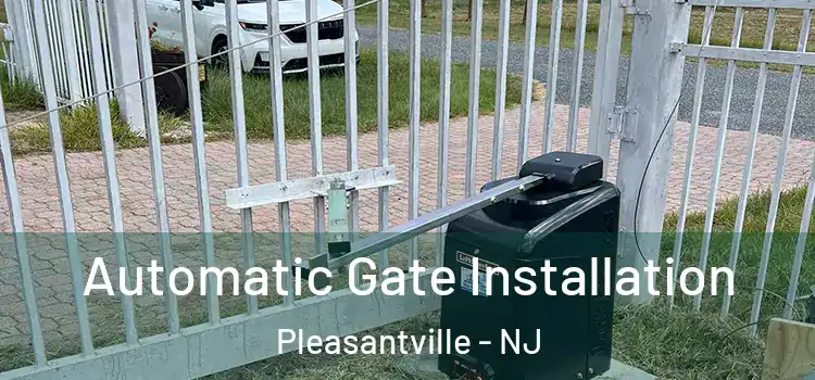  Automatic Gate Installation Pleasantville - NJ