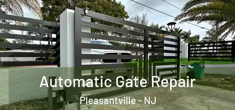  Automatic Gate Repair Pleasantville - NJ