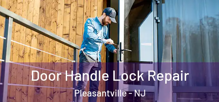  Door Handle Lock Repair Pleasantville - NJ