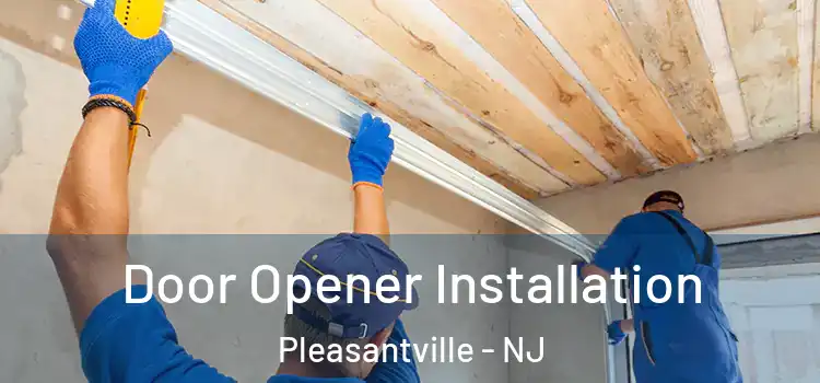  Door Opener Installation Pleasantville - NJ