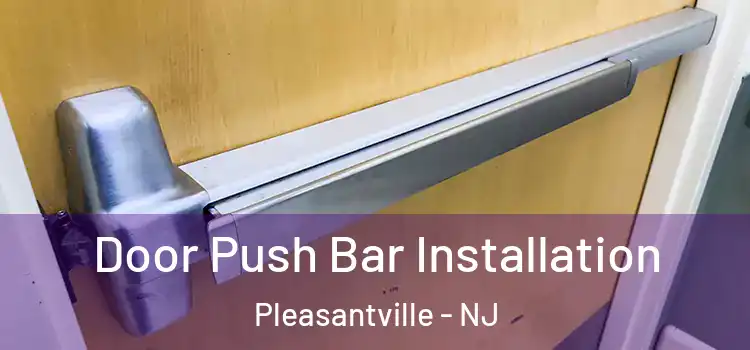  Door Push Bar Installation Pleasantville - NJ