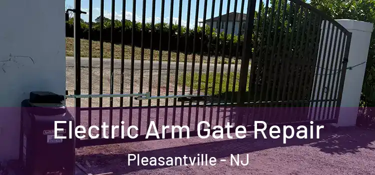 Electric Arm Gate Repair Pleasantville - NJ