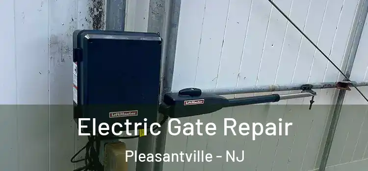  Electric Gate Repair Pleasantville - NJ