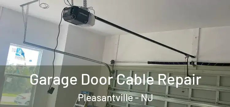  Garage Door Cable Repair Pleasantville - NJ