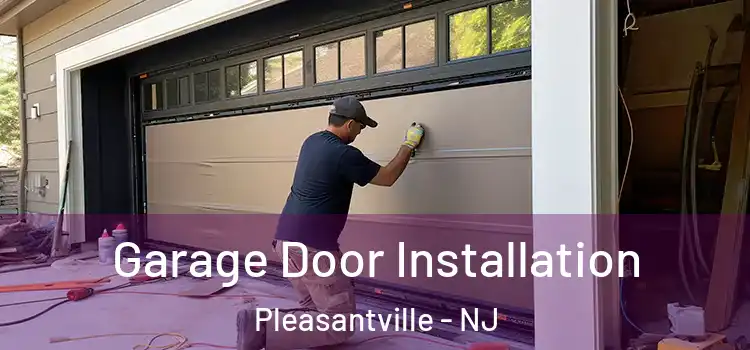  Garage Door Installation Pleasantville - NJ