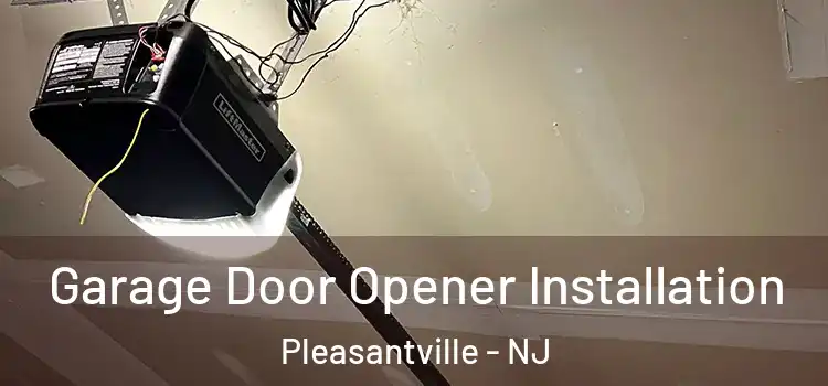  Garage Door Opener Installation Pleasantville - NJ