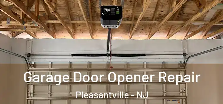  Garage Door Opener Repair Pleasantville - NJ