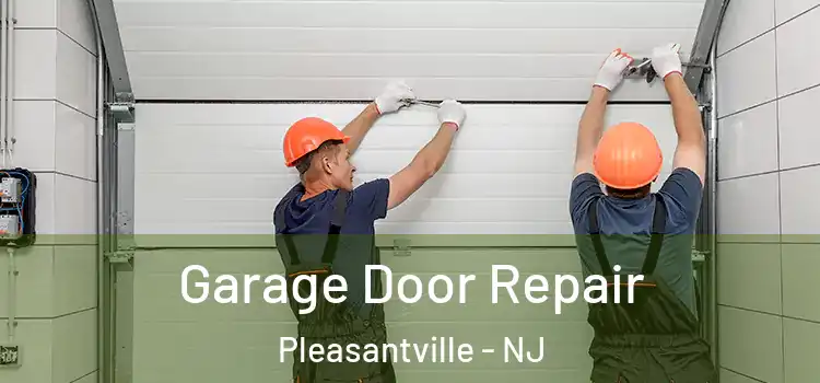  Garage Door Repair Pleasantville - NJ
