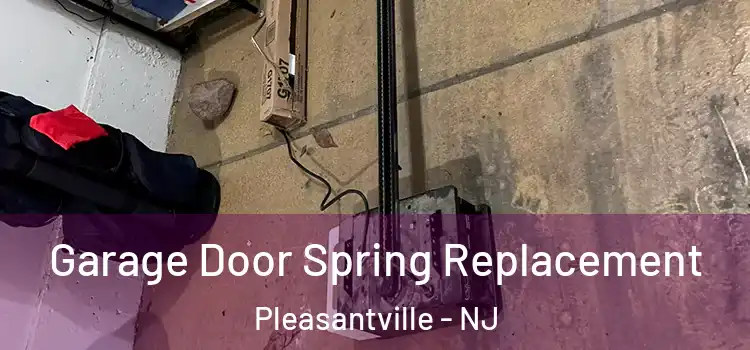  Garage Door Spring Replacement Pleasantville - NJ