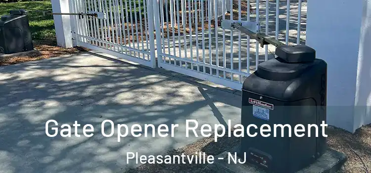  Gate Opener Replacement Pleasantville - NJ