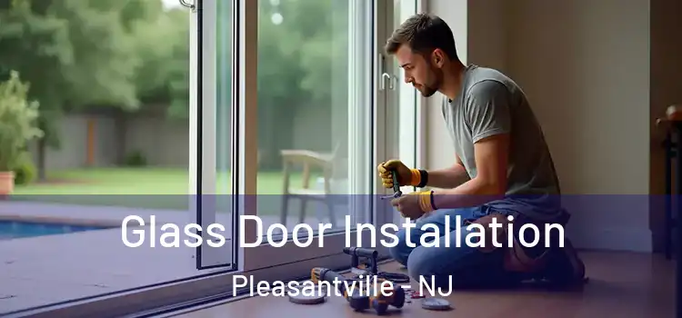  Glass Door Installation Pleasantville - NJ