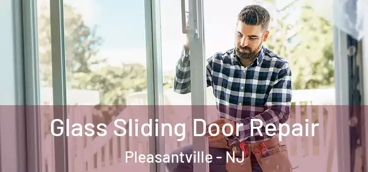  Glass Sliding Door Repair Pleasantville - NJ