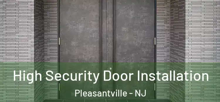  High Security Door Installation Pleasantville - NJ