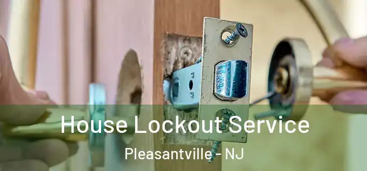  House Lockout Service Pleasantville - NJ