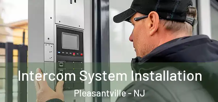  Intercom System Installation Pleasantville - NJ