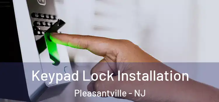  Keypad Lock Installation Pleasantville - NJ