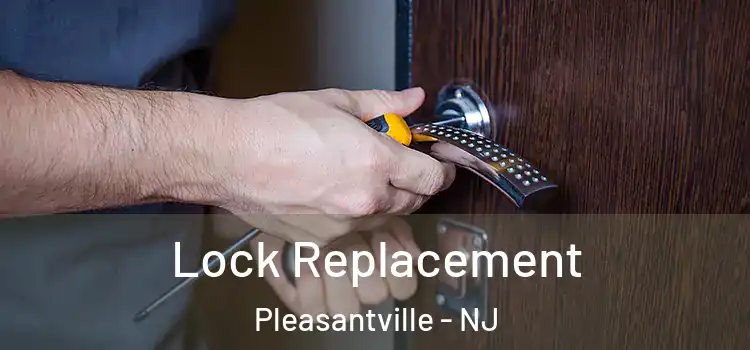  Lock Replacement Pleasantville - NJ