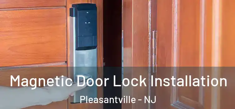  Magnetic Door Lock Installation Pleasantville - NJ