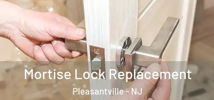  Mortise Lock Replacement Pleasantville - NJ