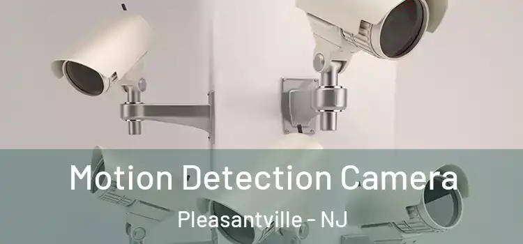  Motion Detection Camera Pleasantville - NJ