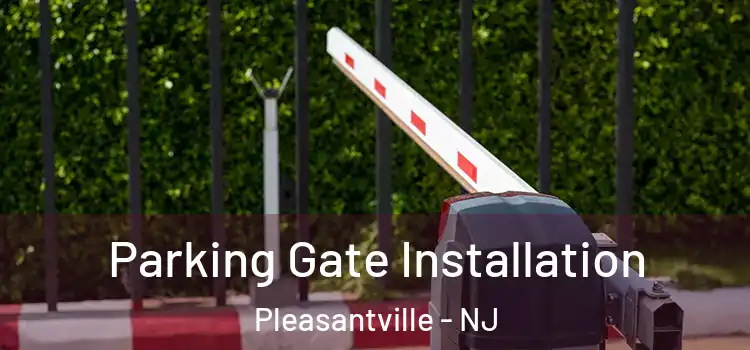  Parking Gate Installation Pleasantville - NJ