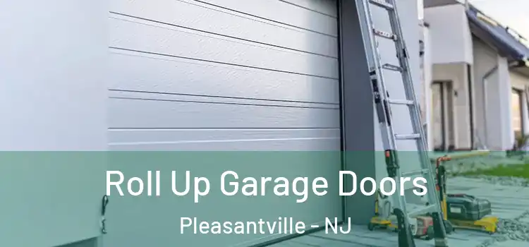  Roll Up Garage Doors Pleasantville - NJ