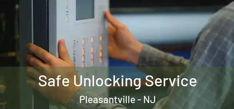  Safe Unlocking Service Pleasantville - NJ