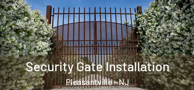  Security Gate Installation Pleasantville - NJ