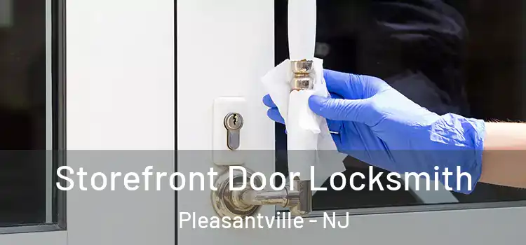  Storefront Door Locksmith Pleasantville - NJ