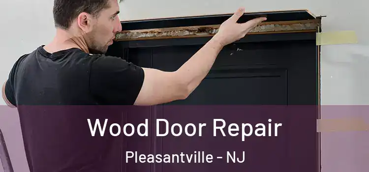  Wood Door Repair Pleasantville - NJ