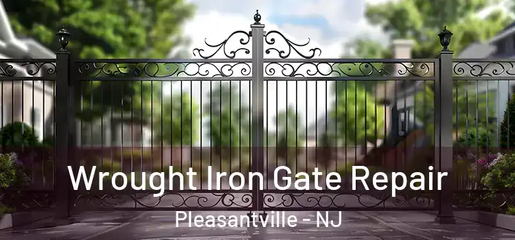  Wrought Iron Gate Repair Pleasantville - NJ
